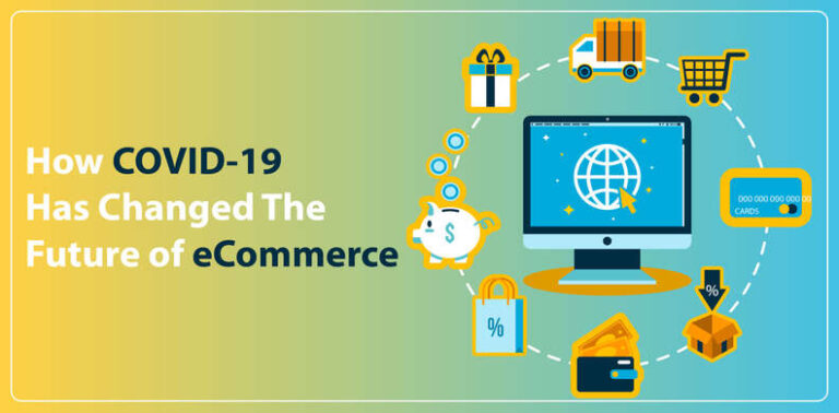 HOW COVID-19 HAS CHANGED “THE FUTURE OF ECOMMERCE”